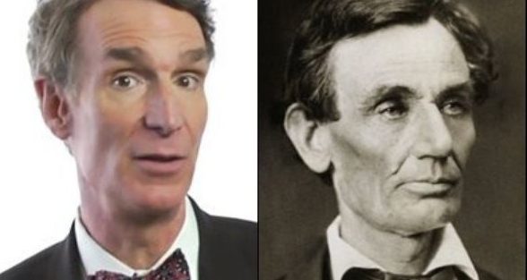 Bill Nye the science guy and Abraham Lincoln