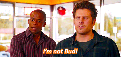 Gus and Shawn on Psych. "I'm not Bud!"