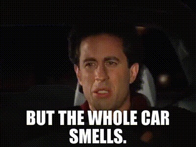 Seinfeld: but the whole car smells.